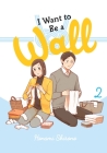 I Want to Be a Wall, Vol. 2 By Honami Shirono, Emma Schumacker (Translated by), Alexis Eckerman (Letterer) Cover Image