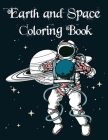 Earth and Space Coloring Book: Fantastic Outer Space Coloring with Planets, Astronauts, Space Ships, Rockets By Earth And Space Book Cover Image