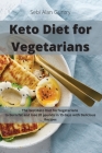 Keto Diet for Vegetarians: The Best Keto Diet for Vegetarians to Burn Fat and Lose 20 Pounds in 15 Days with Delicious Recipes Cover Image