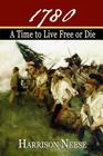 1780, A Time to Live Free or Die By Harrison Neese Cover Image