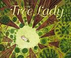 The Tree Lady: The True Story of How One Tree-Loving Woman Changed a City Forever Cover Image