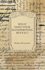 What Does Your Handwriting Reveal? - An Elementary Study of the Rules Underlying the Science of Graphology Wherewith Everyone May Apply This Fascinati By Nadya Olyanova Cover Image