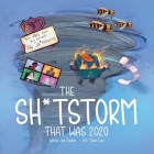 The Shitstorm that was 2020: Part ABC book. Part yearbook. All Shitstorm. By Jon Sinden, Mark Lim (Illustrator) Cover Image