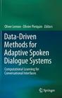 Data-Driven Methods for Adaptive Spoken Dialogue Systems: Computational Learning for Conversational Interfaces By Oliver Lemon (Editor), Olivier Pietquin (Editor) Cover Image
