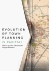 Evolution of Town Planning in Pakistan: With a Specific Reference to Punjab Province By Anis Ur Rahmaan Cover Image