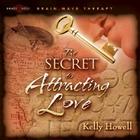 The Secret to Attracting Love By Kelly Howell Cover Image