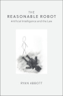 The Reasonable Robot By Ryan Abbott Cover Image