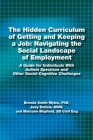 The Hidden Curriculum of Getting and Keeping a Job: Navigating the Social Landscape of Employment: A Guide for Individuals with Autism Spectrum and Ot By Brenda Smith Myles, Msw Judy Endow, Bs Civil Eng Malcolm Mayfield Cover Image