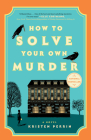 How to Solve Your Own Murder: A Novel (Castle Knoll Files #1) By Kristen Perrin Cover Image