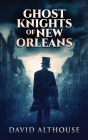 Ghost Knights Of New Orleans Cover Image