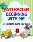 Anti-Racism Beginning With Me: Childrens Coloring Book (Anti Racist Kids Book) By Razz Sami Cover Image