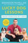 Lucky Dog Lessons: From Renowned Expert Dog Trainer and Host of Lucky Dog: Reunions Cover Image