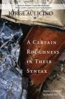 A Certain Roughness in Their Syntax: Poems Cover Image