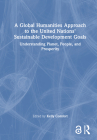A Global Humanities Approach to the United Nations' Sustainable Development Goals: Understanding Planet, People, and Prosperity By Kelly Comfort (Editor) Cover Image