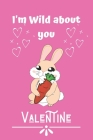 I'm Wild about you, Valentine: Cute Bunny valentine notebook, Bunny valentine, valentines gift idea, valentines notebook 2020-120 Pages(6
