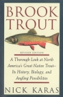 Brook Trout: A Thorough Look at North America's Great Native Trout- Its History, Biology, and Angling Possibilities By Nick Karas, James R. Babb (Foreword by) Cover Image