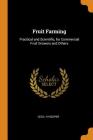 Fruit Farming: Practical and Scientific, for Commercial Fruit Growers and Others Cover Image