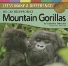 We Can Help Protect Mountain Gorillas: Let's Make a Difference (Save Coins for Causes) By Gabriella Francine, Solara Vayanian (With), Phil Velikan Cover Image