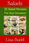 Salads: 25 Salad Recipes for Any Occasion By Lisa Budd Cover Image
