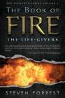 The Book of Fire: The Life-Givers (Elements #1) By Steven Forrest Cover Image