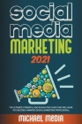 Social Media Marketing 2021: The Ultimate, Powerful and Exhaustive Guide That Will Make You Become a Wanted Digital Marketing Professional Cover Image