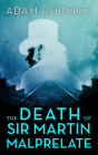 The Death of Sir Martin Malprelate By Adam Roberts Cover Image
