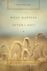 What Happens After I Die? By Michael Allen Rogers, Bryan Chapell (Foreword by) Cover Image