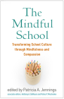 The Mindful School: Transforming School Culture through Mindfulness and Compassion By Patricia A. Jennings, PhD (Editor), Anthony A. DeMauro, PhD (Editor), Polina P. Mischenko, EdM (Editor) Cover Image