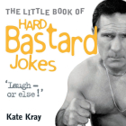 The Little Book of Hard Bastard Jokes By Kate Kray Cover Image