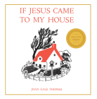 If Jesus Came to My House By Joan G. Thomas Cover Image