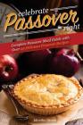 Celebrate Passover Right: Complete Passover Meal Guide with Over 25 Delicious Passover Recipes By Martha Stone Cover Image