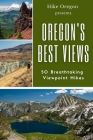 Oregon's Best Views By Hike Oregon Cover Image