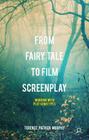 From Fairy Tale to Film Screenplay: Working with Plot Genotypes By Terence Patrick Murphy Cover Image