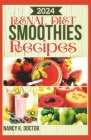 Renal Diet Smoothie Recipes: A Delicious Approach To Juicing For Optimum Kidney Health, Prevention and Management of Kidney Problems By Nancy K. Doctor Cover Image