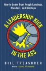 A Leadership Kick in the Ass: How to Learn from Rough Landings, Blunders, and Missteps By Bill Treasurer Cover Image