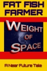 Weight of Space: A Near Future Tale By Fat Fish Farmer Cover Image