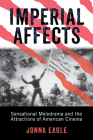 Imperial Affects: Sensational Melodrama and the Attractions of American Cinema (War Culture) Cover Image