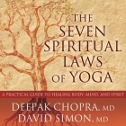 The Seven Spiritual Laws of Yoga Lib/E: A Practical Guide to Healing Body, Mind, and Spirit Cover Image