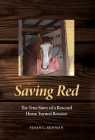Saving Red: The True Story of a Rescued Horse Turned Rescuer By Susan L. Newman Cover Image
