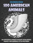 100 American Animals - Coloring Book - 100 Zentangle Animals Designs with Henna, Paisley and Mandala Style Patterns By Thomasina Holt Cover Image