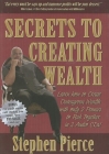 Secrets to Creating Wealth: Learn How to Create Outrageous Wealth with Only 2 Pennies to Rub Together By Stephen Pierce Cover Image
