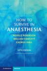 How to Survive in Anaesthesia By Neville Robinson, George Hall, William Fawcett Cover Image