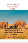 South Africa Guide Book 2023.: Everything you need to know about South Africa tourism Cover Image