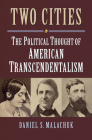 Two Cities: The Political Thought of American Transcendentalism (American Political Thought) By Daniel S. Malachuk Cover Image