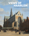 Views of Haarlem: The City Depicted in the Seventeenth Century Cover Image