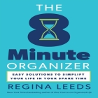 The 8 Minute Organizer: Easy Solutions to Simplify Your Life in Your Spare Time By Regina Leeds, Regina Leeds (Read by) Cover Image
