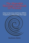 The Miserable Marriage Handbook for Women: How to Survive and Grow While Trapped in a Miserable Marriage By Kathleen Keith Cover Image