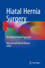 Hiatal Hernia Surgery: An Evidence Based Approach By Muhammed Ashraf Memon (Editor) Cover Image