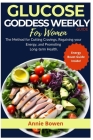GLUCOSE GODDESS Weekly Guide For Women: The Method for Cutting cravings, regaining your energy, and promoting long-term health. Cover Image
