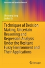 Techniques of Decision Making, Uncertain Reasoning and Regression Analysis Under the Hesitant Fuzzy Environment and Their Applications (Uncertainty and Operations Research) By Chenyang Song, Zeshui Xu Cover Image